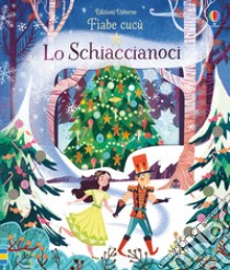 Lo Schiaccianoci. Ediz. a colori libro di Milbourne Anna