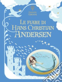 Le fiabe di Hans Christian Andersen. Ediz. a colori libro di Brocklehurst Ruth; Doherty Gillian; Milbourne Anna