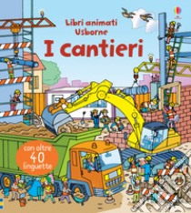 I cantieri. Ediz. a colori libro di Lloyd Jones Rob