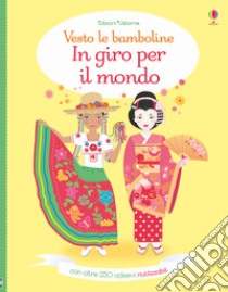 In giro per il mondo. Vesto le bamboline. Ediz. a colori libro di Bone Emily