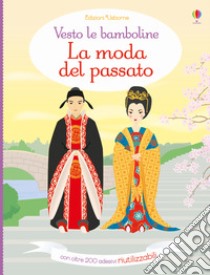 La moda del passato. Vesto le bamboline. Con adesivi. Ediz. illustrata libro di Bowman Lucy; Stowell Louie