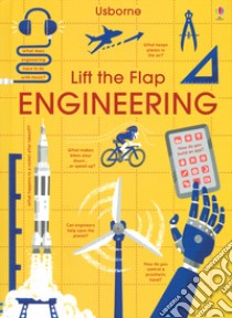 Lift the flap. Engineering. Ediz. a colori libro di Hall Rose; Frith Alex