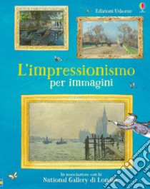 L'impressionismo per immagini. Ediz. a colori libro di Courtauld Sarah; Davies Katie