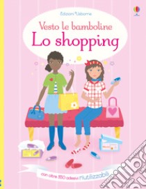 Lo shopping. Con adesivi. Ediz. a colori libro di Watt Fiona