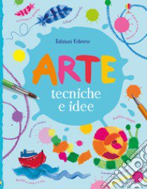 Arte. Tecniche e idee. Ediz. a colori libro di Watt Fiona; Miller Antonia