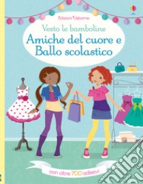 Amiche del cuore-Ballo scolastico. Vesto le bamboline. Ediz. a colori libro di Bowman Lucy; Moore Jo; Watt Fiona