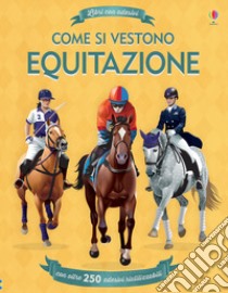 Come si vestono. Equitazione. Libri con adesivi. Ediz. a colori libro di Melmoth Jonathan