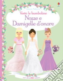 Nozze e damigelle d'onore. Con adesivi. Ediz. a colori libro di Watt Fiona; Bowman Lucy