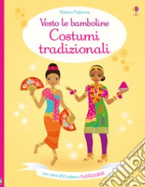 Costumi tradizionali. Vesto le bamboline. Con adesivi libro di Bone Emily; Baggott Stella