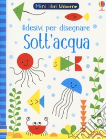 Sott'acqua. Con adesivi. Ediz. a colori libro di Smith Sam