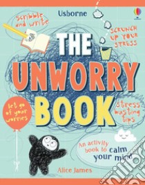 The unworry book libro di James Alice