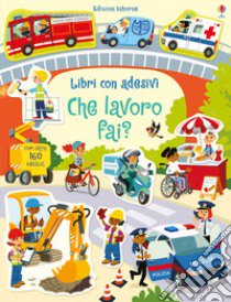 Che lavoro fai? Con adesivi. Ediz. a colori libro di Watson Hannah