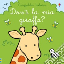 Dov'è la mia giraffa? Ediz. a colori libro di Watt Fiona