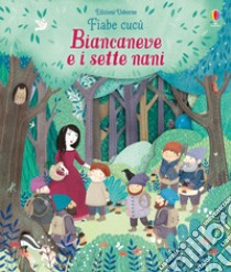 Biancaneve e i sette nani. Fiabe cucù. Ediz. a colori libro di Milbourne Anna