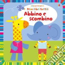 Abbino e scombino. Primi libri tattili. Ediz. a colori libro di Baggott Stella