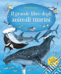Il grande libro degli animali marini libro di Lacey Minna
