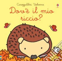 Dov'è il mio riccio? Ediz. a colori libro di Watt Fiona