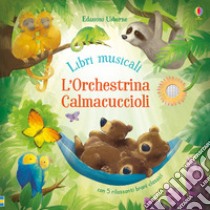 L'orchestrina calmacuccioli. Libro sonoro. Ediz. a colori libro di Taplin Sam