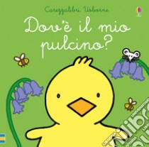 Dov'è il mio pulcino? Ediz. a colori libro di Watt Fiona; Wells Rachel