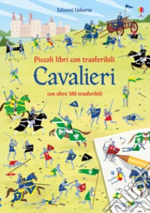 Cavalieri. Piccoli libri con trasferibili. Ediz. a colori libro di Wheatley Abigail