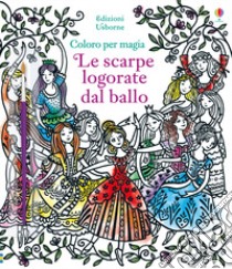 Le scarpe logorate dal ballo. Ediz. illustrata. Con gadget libro di Davidson Susanna