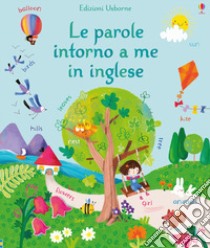 Le parole intorno a me in inglese. Ediz. a colori libro di Brooks Felicity