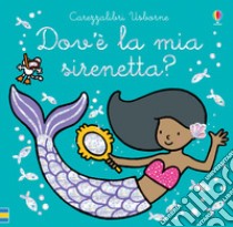 Dov'è la mia sirenetta? Ediz. a colori libro di Watt Fiona