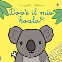 Dov'è il mio koala? Ediz. a colori libro di Watt Fiona