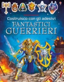 Fantastici guerrieri. Costruisco con gli adesivi. Ediz. a colori libro di Tudhope Simon