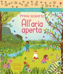 All'aria aperta. Prime scoperte. Ediz. a colori libro di Lacey Minna; Wheatley Abigail