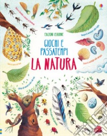 La natura. Giochi e passatempi libro di Bone Emily