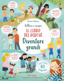 Diventare grandi. Il libro dei perché. Ediz. illustrata libro di Daynes Katie; Meredith S. (cur.); Chisholm J. (cur.); Riu L. (cur.)