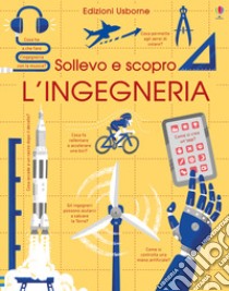 L'ingegneria. Sollevo e scopro. Ediz. a colori libro di Hall Rose