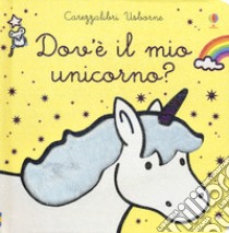 Dov'è il mio unicorno? Ediz. a colori libro di Watt Fiona