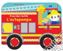 L'autopompa. Ediz. a colori libro di Watt Fiona