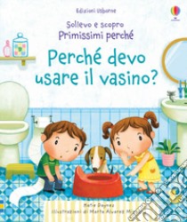 Perché devo usare il vasino? Ediz. a colori libro di Daynes Katie