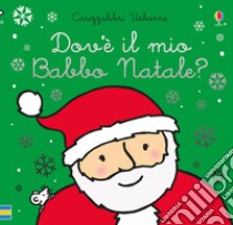 Dov'è il mio Babbo Natale? Ediz. a colori libro di Watt Fiona