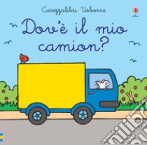 Dov'è il mio camion? Ediz. a colori libro di Watt Fiona