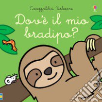 Dov'è il mio bradipo? Ediz. a colori libro di Watt Fiona