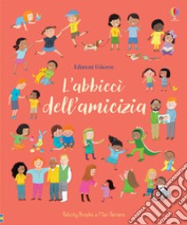 L'abbiccì dell'amicizia. Ediz. a colori libro di Brooks Felicity