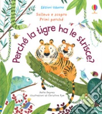 Perché la tigre ha le strisce? libro di Daynes Katie