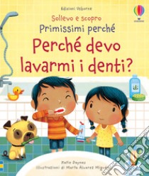 Perché devo lavarmi i denti? Ediz. a colori libro di Daynes Katie; Chisholm J. (cur.)