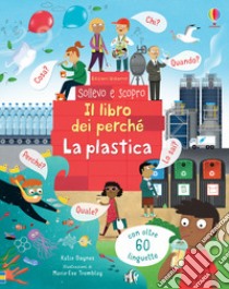 La plastica. Il libro dei perché. Ediz. a colori libro di Daynes Katie