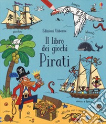 Pirati. Il libro dei giochi. Ediz. a colori libro di Gilpin Rebecca; Watt F. (cur.)