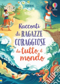 Racconti di ragazze coraggiose da tutto il mondo libro di Davidson S. (cur.); Cook L. (cur.); Firth R. (cur.)