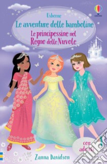 Le principessine nel Regno delle Nuvole. Le avventure delle bamboline. Con adesivi libro di Davidson Zanna