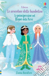 Le principessine nel Regno delle Nevi. Le avventure delle bamboline. Con adesivi libro di Davidson Zanna