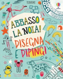 Disegna e dipingi. Abbasso la noia! Ediz. a colori libro di Maclaine James; Hull Sarah; Bryan Lara