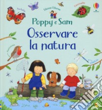 Osservare la natura. Poppy e Sam. Ediz. a colori libro di Taplin Sam