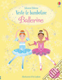 Ballerine. Con adesivi. Ediz. a colori libro di Watt Fiona